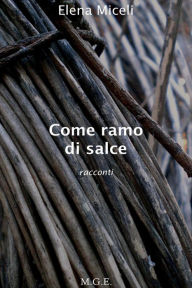 Title: Come ramo di salce, Author: Elena Miceli