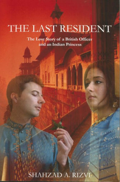 The Last Resident: The Love Story of a British Official and an Indian Princess