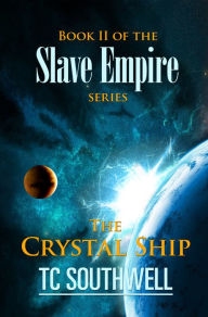 Title: Slave Empire: The Crystal Ship, Author: T C Southwell