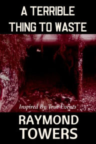 A Terrible Thing To Waste
