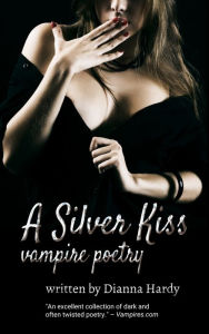 Title: A Silver Kiss (Vampire Poetry), Author: Dianna Hardy