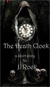 Title: The Death Clock: a short story, Author: J. Rock