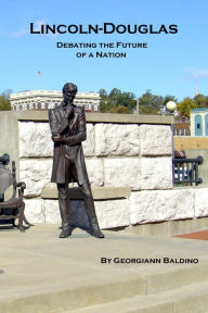 Lincoln-Douglas, Debating the Future of a Nation
