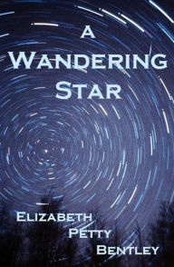 Title: A Wandering Star, Author: Elizabeth Petty Bentley