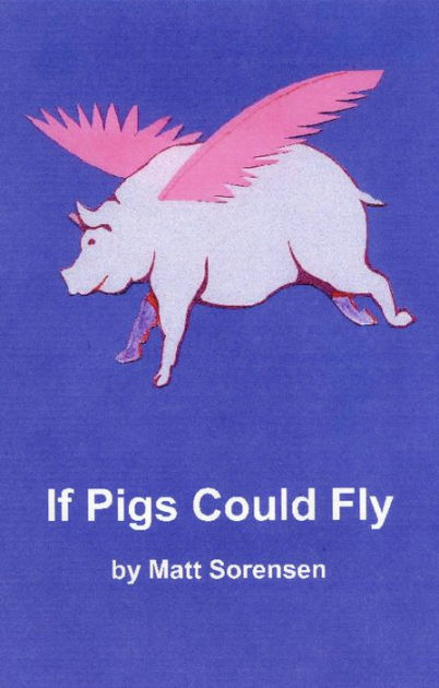 if-pigs-could-fly-by-matt-sorensen-nook-book-ebook-barnes-noble