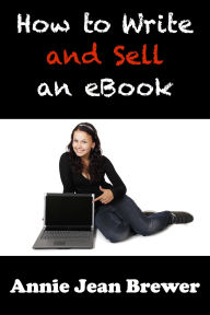 Title: How to Write and Sell an Ebook, Author: Annie Jean Brewer