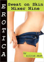 Erotica: Sweat On Skin, Mixer Nine