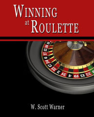 Title: Winning at Roulette!, Author: W. Scott Warner