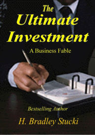 The Ultimate Investment; A Business Fable