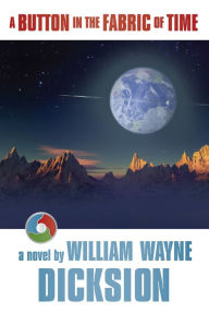 Title: A Button in the Fabric of Time, Author: William Wayne 