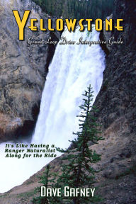 Title: Yellowstone, Grand Loop Drive Interpretive Guide, Author: David Gafney