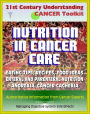 21st Century Understanding Cancer Toolkit: Nutrition in Cancer Care, Eating Tips and Recipes for Cancer Patients, Food Suggestions, Dealing with Digestive Problems from Therapy