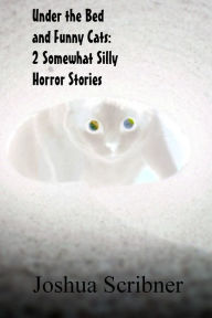 Under the Bed and Funny Cats: 2 Somewhat Silly Horror Stories