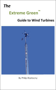 Title: The Extreme Green Guide to Wind Turbines, Author: Philip Rastocny