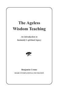 The Ageless Wisdom Teaching: An Introduction to Humanity's Spiritual Legacy