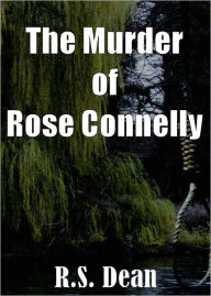 Title: The Murder of Rose Connelly, Author: R.S. Dean