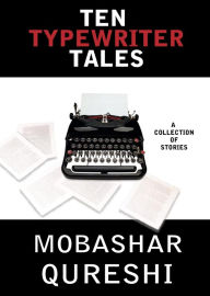 Title: Ten Typewriter Tales, Author: Mobashar Qureshi