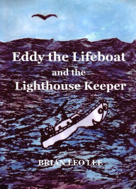 Title: Eddy the Lifeboat and the Lighthouse Keeper, Author: Brian  Leo Lee