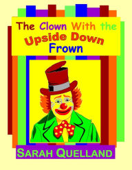 Title: The Clown with the Upside Down Frown, Author: Sarah Quelland