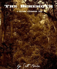 Title: The Behemoth: A Colonial Steampunk Tale, Author: Scott Roche