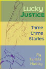 Lucky Justice: 3 Crime Stories