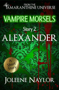 Title: Alexander (Vampire Morsels), Author: Joleene Naylor