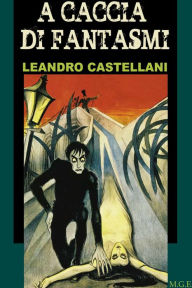 Title: A caccia di fantasmi, Author: Leandro Castellani