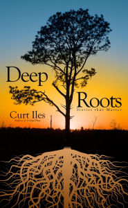 Title: Deep Roots, Author: Curt Iles