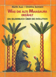 Title: Was die alte Maiasaura erzählt, Author: Martin Auer