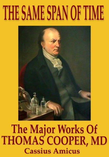 The Same Span of Time: The Major Works of Thomas Cooper M.D.