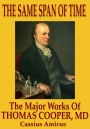 The Same Span of Time: The Major Works of Thomas Cooper M.D.