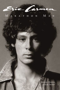 Title: Eric Carmen: Marathon Man, Author: Bernie Hogya