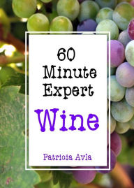 Title: 60 Minute Expert: Wine, Author: Patricia Avla