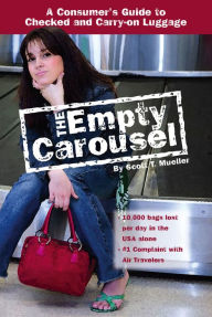 Title: The Empty Carousel a Consumer's Guide to Checked and Carry-on Luggage, Author: Scott Mueller