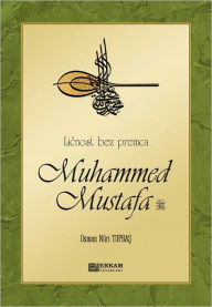 Title: Licnost bez premca Muhammed Mustafa (s.a.s), Author: Osman Nuri Topbas