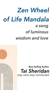 The Zen Wheel of Life Mantra: A Song of Luminous Wisdom and Love