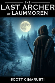 Title: The Last Archer of Laummoren, Author: Scott Cimarusti