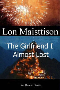 Title: The Girlfriend I Almost Lost, Author: Lon Maisttison