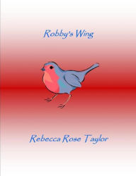 Title: Robby's Wing, Author: Rebecca Rose Taylor