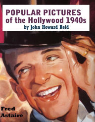 Title: POPULAR PICTURES of the Hollywood 1940s, Author: John Howard Reid