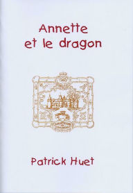 Title: Annette Et Le Dragon, Author: Patrick Huet