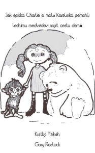 Title: Jak opicka Charlie a mala Karolinka pomohli lednimu medvedovi najit cestu domu, Author: Gary Rostock