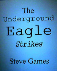 Title: The Underground Eagle Strikes, Author: Steve Games