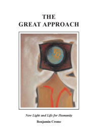 Title: The Great Approach: New Light and Life for Humanity, Author: Benjamin Creme