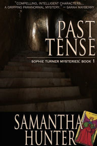 Title: Past Tense, Sophie Turner Mysteries, Book One, Author: Samantha Hunter