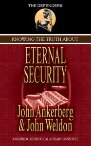 Title: Knowing the Truth About Eternal Security, Author: John Ankerberg