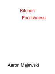 Kitchen Foolishness