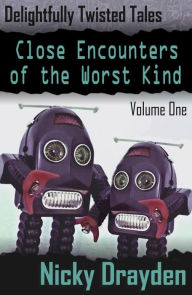 Title: Delightfully Twisted Tales: Close Encounters of the Worst Kind (Volume One), Author: Nicky Drayden