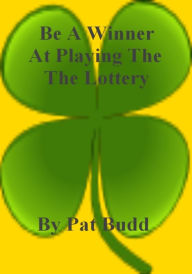 Title: Be A Winner At Playing The Lottery, Author: Pat Budd