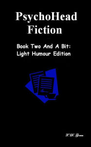 Title: PsychoHead Fiction Book Two And A Bit, Author: T. D. Green